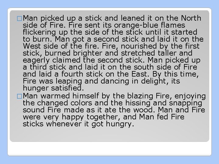 � Man picked up a stick and leaned it on the North side of