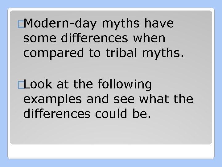 �Modern-day myths have some differences when compared to tribal myths. �Look at the following