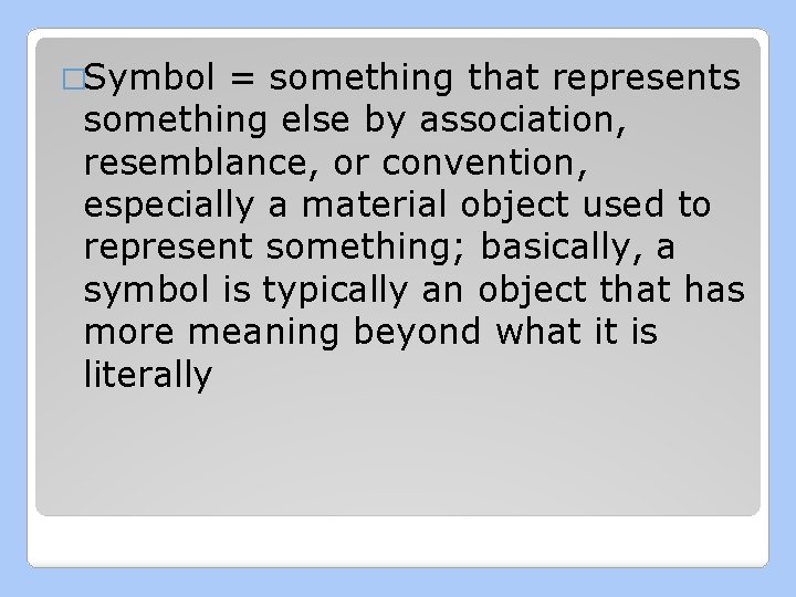 �Symbol = something that represents something else by association, resemblance, or convention, especially a