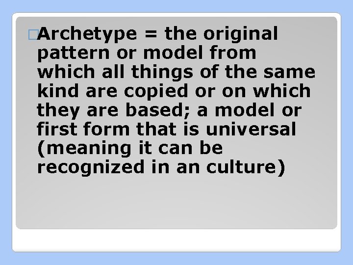 �Archetype = the original pattern or model from which all things of the same