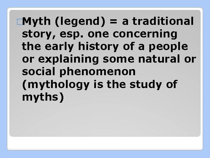 �Myth (legend) = a traditional story, esp. one concerning the early history of a