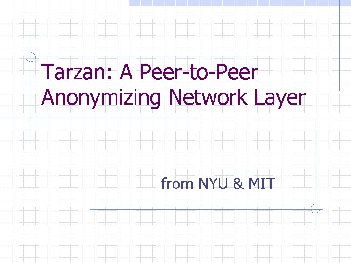 Tarzan: A Peer-to-Peer Anonymizing Network Layer from NYU & MIT 