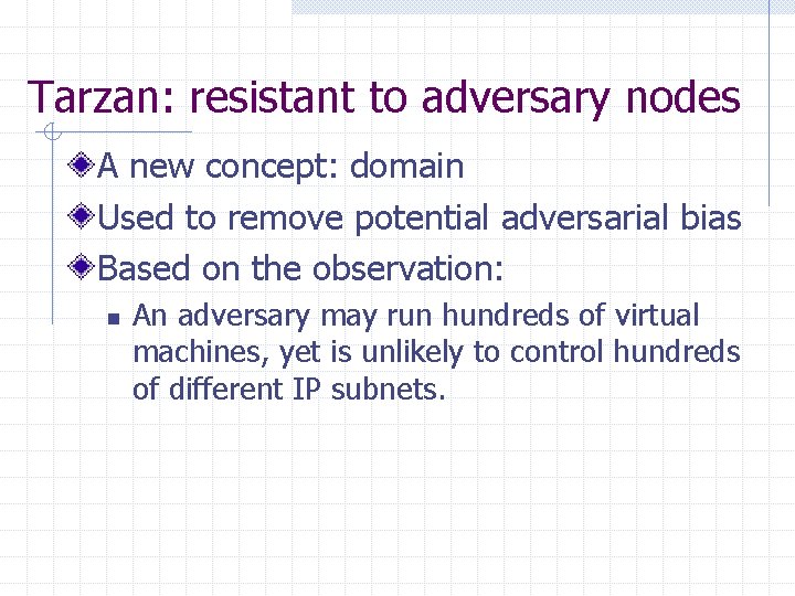 Tarzan: resistant to adversary nodes A new concept: domain Used to remove potential adversarial