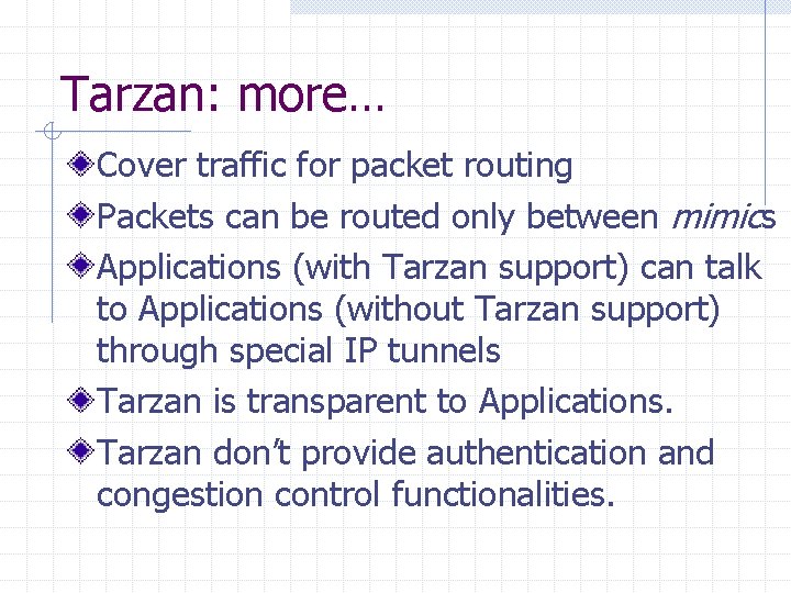 Tarzan: more… Cover traffic for packet routing Packets can be routed only between mimics
