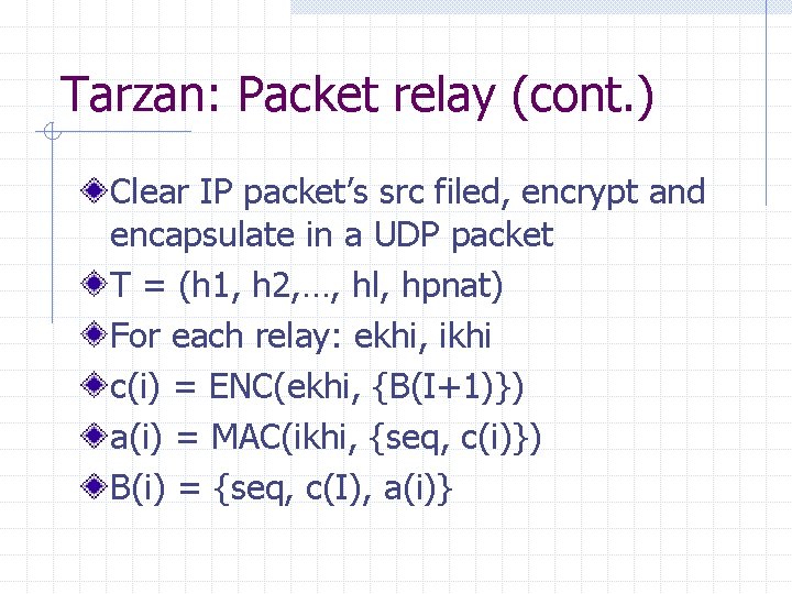 Tarzan: Packet relay (cont. ) Clear IP packet’s src filed, encrypt and encapsulate in