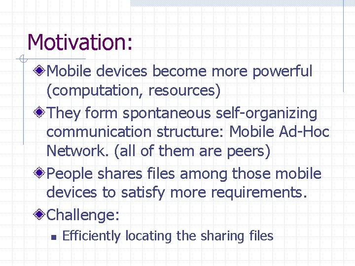 Motivation: Mobile devices become more powerful (computation, resources) They form spontaneous self-organizing communication structure: