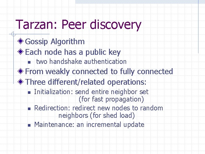 Tarzan: Peer discovery Gossip Algorithm Each node has a public key n two handshake