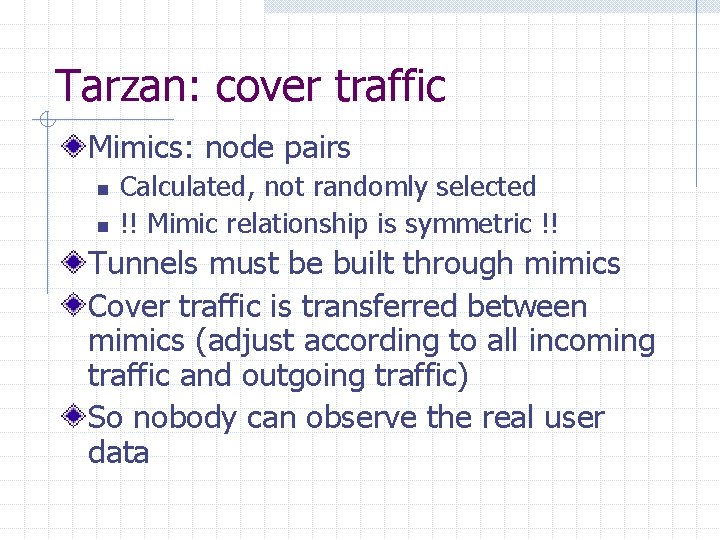 Tarzan: cover traffic Mimics: node pairs n n Calculated, not randomly selected !! Mimic