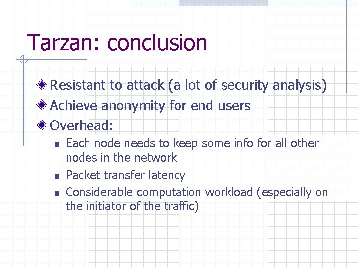 Tarzan: conclusion Resistant to attack (a lot of security analysis) Achieve anonymity for end