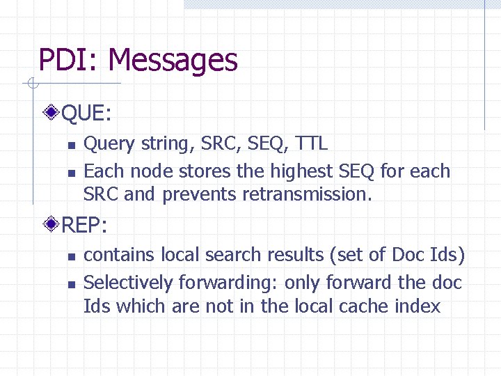 PDI: Messages QUE: n n Query string, SRC, SEQ, TTL Each node stores the