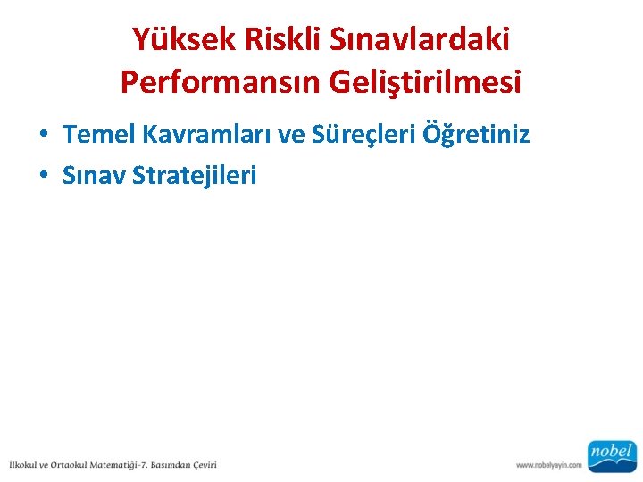 Yüksek Riskli Sınavlardaki Performansın Geliştirilmesi • Temel Kavramları ve Süreçleri Öğretiniz • Sınav Stratejileri