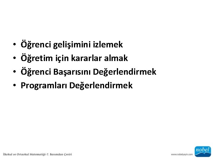  • • Öğrenci gelişimini izlemek Öğretim için kararlar almak Öğrenci Başarısını Değerlendirmek Programları