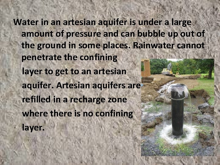 Water in an artesian aquifer is under a large amount of pressure and can