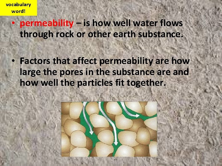 vocabulary word! • permeability – is how well water flows through rock or other