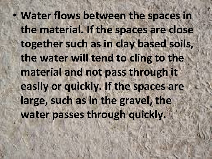  • Water flows between the spaces in the material. If the spaces are