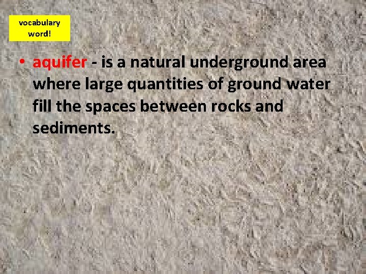vocabulary word! • aquifer - is a natural underground area where large quantities of
