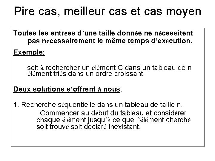 Pire cas, meilleur cas et cas moyen Toutes les entrées d’une taille donnée ne