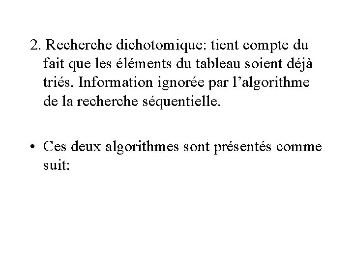 2. Recherche dichotomique: tient compte du fait que les éléments du tableau soient déjà