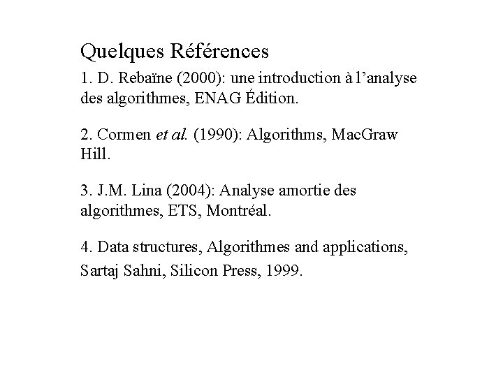 Quelques Références 1. D. Rebaïne (2000): une introduction à l’analyse des algorithmes, ENAG Édition.