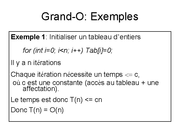 Grand-O: Exemples Exemple 1: Initialiser un tableau d’entiers for (int i=0; i<n; i++) Tab[i]=0;