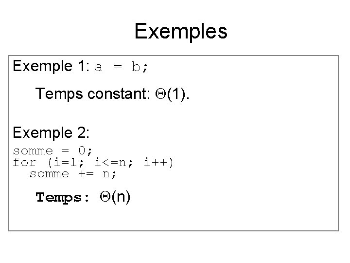 Exemples Exemple 1: a = b; Temps constant: Q(1). Exemple 2: somme = 0;