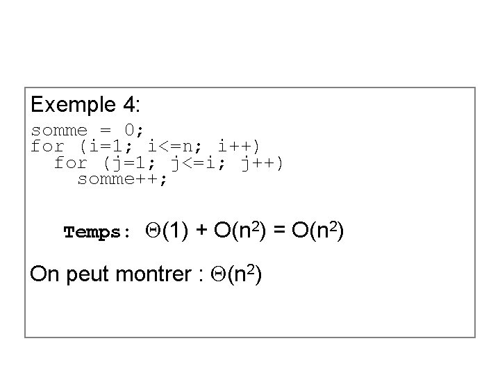 Exemple 4: somme = 0; for (i=1; i<=n; i++) for (j=1; j<=i; j++) somme++;