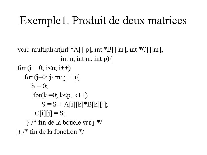 Exemple 1. Produit de deux matrices void multiplier(int *A[][p], int *B[][m], int *C[][m], int