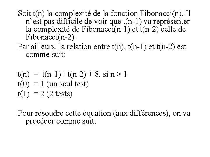 Soit t(n) la complexité de la fonction Fibonacci(n). Il n’est pas difficile de voir