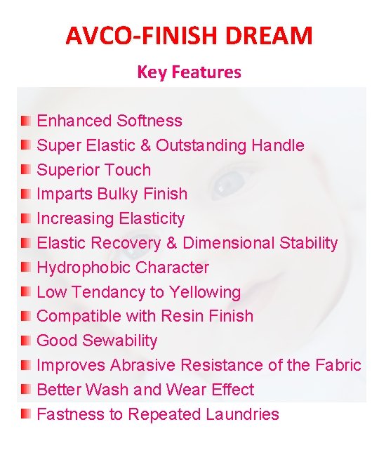 AVCO-FINISH DREAM Key Features Enhanced Softness Super Elastic & Outstanding Handle Superior Touch Imparts