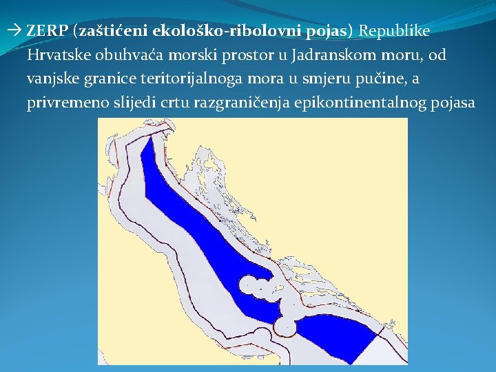  ZERP (zaštićeni ekološko-ribolovni pojas) Republike Hrvatske obuhvaća morski prostor u Jadranskom moru, od