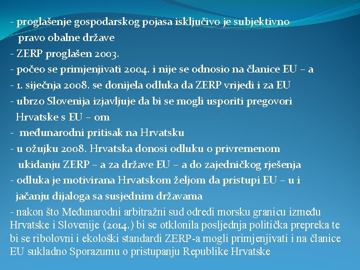 - proglašenje gospodarskog pojasa isključivo je subjektivno pravo obalne države - ZERP proglašen 2003.