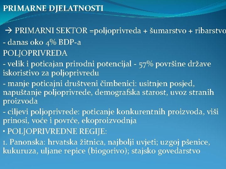 PRIMARNE DJELATNOSTI PRIMARNI SEKTOR =poljoprivreda + šumarstvo + ribarstvo - danas oko 4% BDP-a