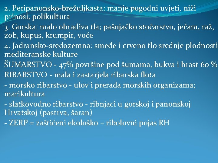 2. Peripanonsko-brežuljkasta: manje pogodni uvjeti, niži prinosi, polikultura 3. Gorska: malo obradiva tla; pašnjačko