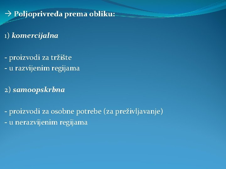  Poljoprivreda prema obliku: 1) komercijalna - proizvodi za tržište - u razvijenim regijama