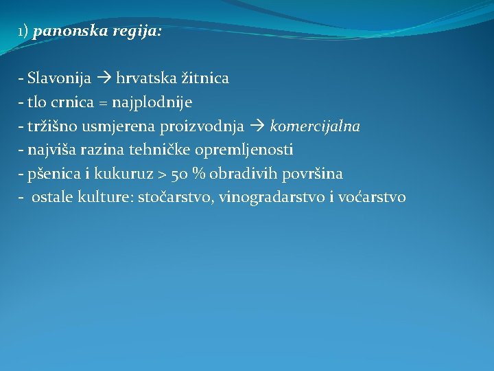 1) panonska regija: - Slavonija hrvatska žitnica - tlo crnica = najplodnije - tržišno