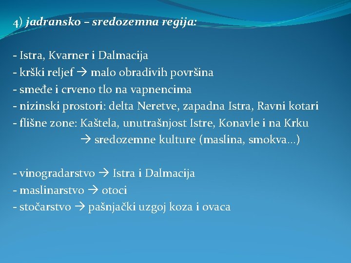 4) jadransko – sredozemna regija: - Istra, Kvarner i Dalmacija - krški reljef malo