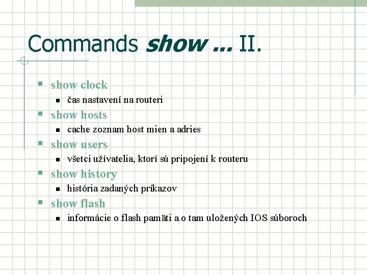 Commands show. . . II. § show clock n čas nastavení na routeri § Commands show. . . II. § show clock n čas nastavení na routeri §