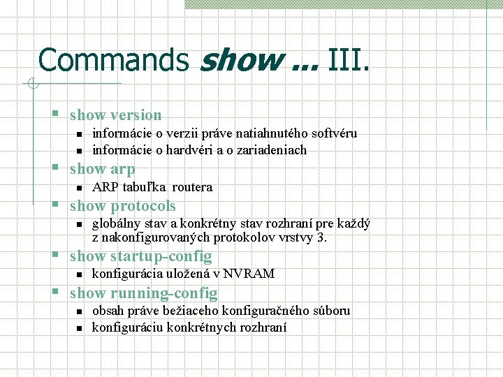 Commands show. . . III. § show version n n informácie o verzii práve