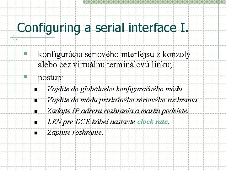 Configuring a serial interface I. § konfigurácia sériového interfejsu z konzoly alebo cez virtuálnu Configuring a serial interface I. § konfigurácia sériového interfejsu z konzoly alebo cez virtuálnu