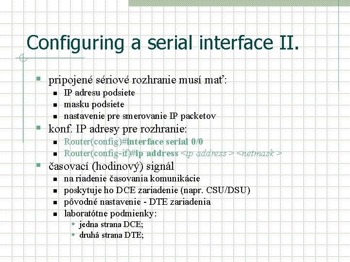 Configuring a serial interface II. § pripojené sériové rozhranie musí mať: n n n