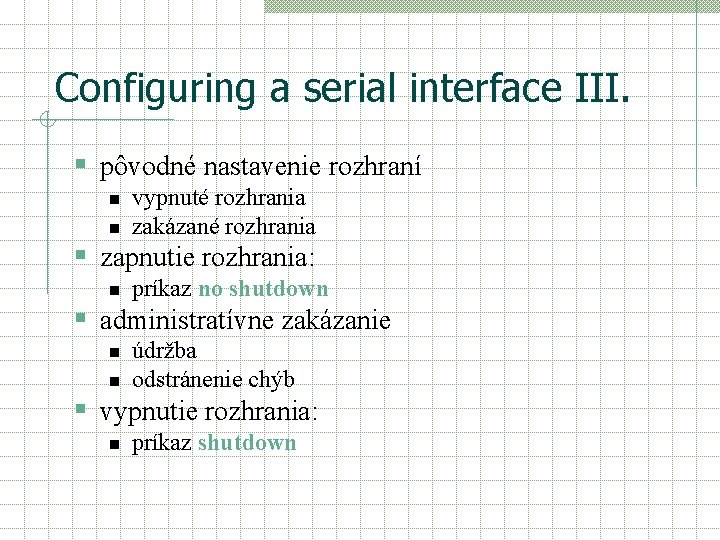 Configuring a serial interface III. § pôvodné nastavenie rozhraní n n vypnuté rozhrania zakázané Configuring a serial interface III. § pôvodné nastavenie rozhraní n n vypnuté rozhrania zakázané