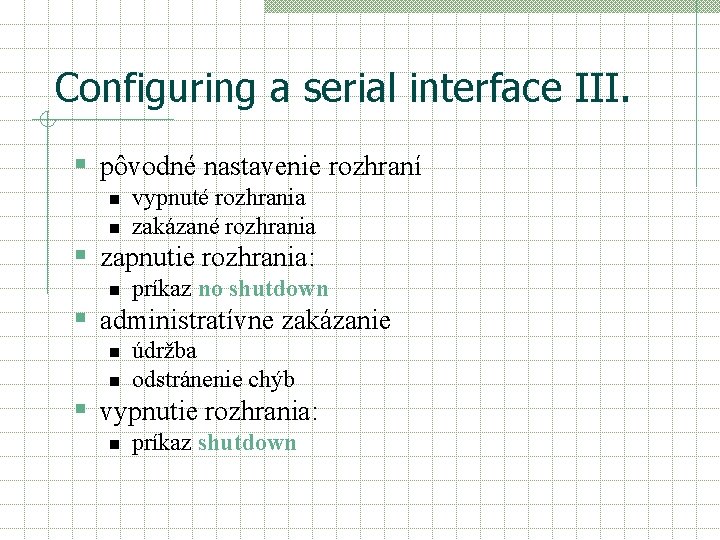 Configuring a serial interface III. § pôvodné nastavenie rozhraní n n vypnuté rozhrania zakázané