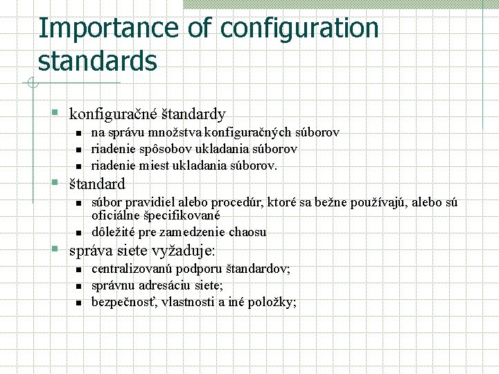 Importance of configuration standards § konfiguračné štandardy n na správu množstva konfiguračných súborov riadenie Importance of configuration standards § konfiguračné štandardy n na správu množstva konfiguračných súborov riadenie