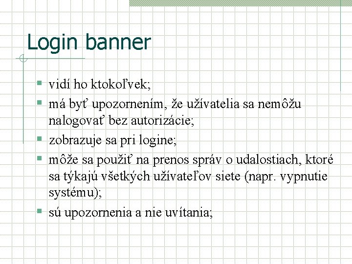 Login banner § vidí ho ktokoľvek; § má byť upozornením, že užívatelia sa nemôžu Login banner § vidí ho ktokoľvek; § má byť upozornením, že užívatelia sa nemôžu