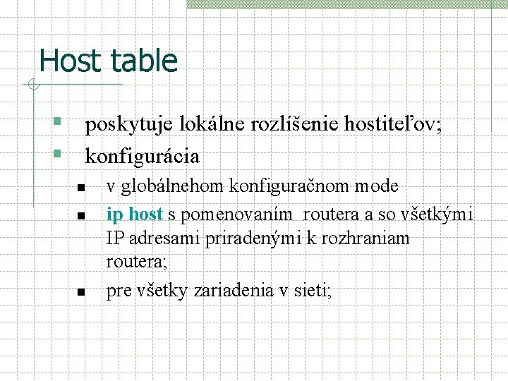 Host table § poskytuje lokálne rozlíšenie hostiteľov; § konfigurácia n n n v globálnehom