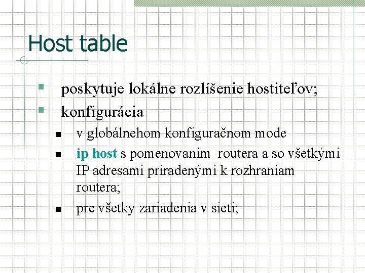 Host table § poskytuje lokálne rozlíšenie hostiteľov; § konfigurácia n n n v globálnehom Host table § poskytuje lokálne rozlíšenie hostiteľov; § konfigurácia n n n v globálnehom