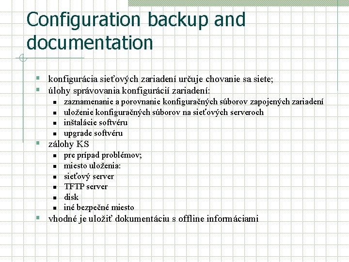 Configuration backup and documentation § konfigurácia sieťových zariadení určuje chovanie sa siete; § úlohy
