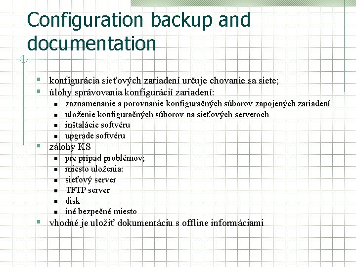 Configuration backup and documentation § konfigurácia sieťových zariadení určuje chovanie sa siete; § úlohy Configuration backup and documentation § konfigurácia sieťových zariadení určuje chovanie sa siete; § úlohy