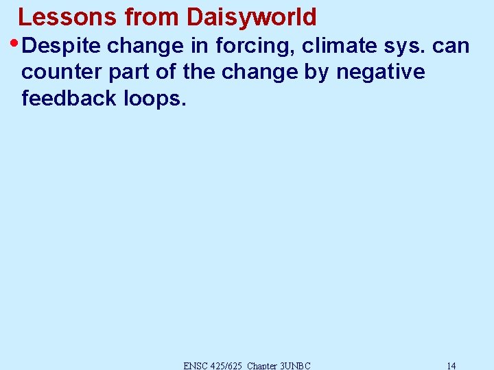 Lessons from Daisyworld • Despite change in forcing, climate sys. can counter part of