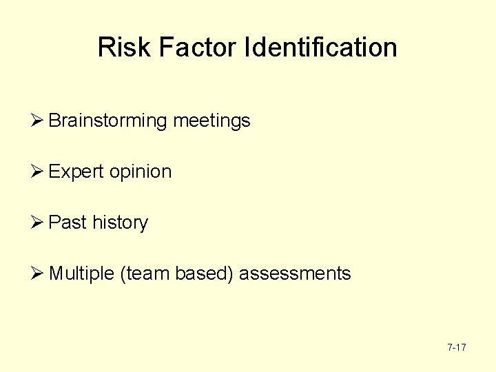 Risk Factor Identification Ø Brainstorming meetings Ø Expert opinion Ø Past history Ø Multiple